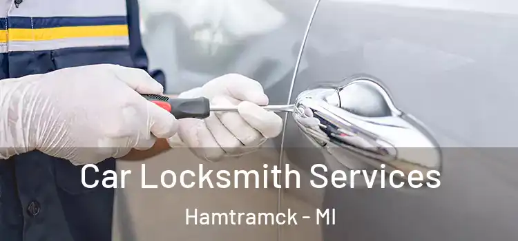 Car Locksmith Services Hamtramck - MI