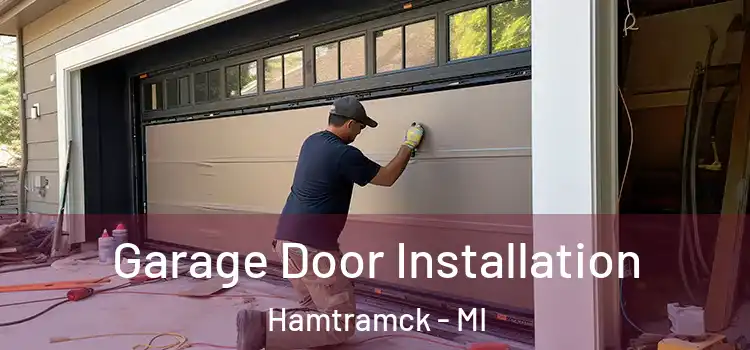  Garage Door Installation Hamtramck - MI